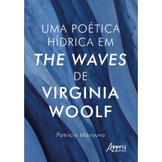 UMA POÉTICA HÍDRICA EM THE WAVES, DE VIRGINIA WOOLF