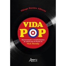 VIDA POP: REPRESENTAÇÕES E RECONHECIMENTOS DA CULTURA POP EM FICÇÕES DE NICK HORNBY