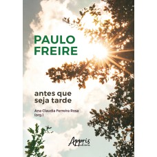 PAULO FREIRE ANTES QUE SEJA TARDE