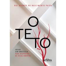 O TETO: IDEIAS SEM ANESTESIA PARA RESPOSTAS DE VEIAS ABERTAS