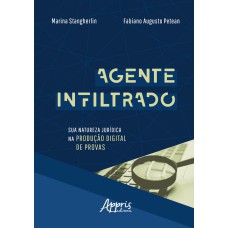 AGENTE INFILTRADO: SUA NATUREZA JURÍDICA NA PRODUÇÃO DIGITAL DE PROVAS