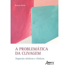 A PROBLEMÁTICA DA CLIVAGEM: ASPECTOS TEÓRICOS E CLÍNICOS