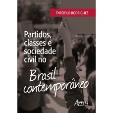 PARTIDOS, CLASSES E SOCIEDADE CIVIL NO BRASIL CONTEMPORÂNEO