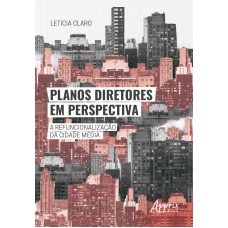 PLANOS DIRETORES EM PERSPECTIVA: A REFUNCIONALIZAÇÃO DA CIDADE MÉDIA