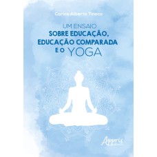 UM ENSAIO SOBRE EDUCAÇÃO, EDUCAÇÃO COMPARADA E O YOGA