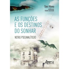 AS FUNÇÕES E OS DESTINOS DO SONHAR: NOTAS PSICANALÍTICAS