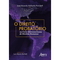 O DIREITO PROBATÓRIO NA CORTE INTERAMERICANA DE DIREITOS HUMANOS