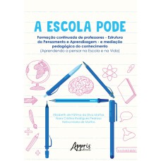 A ESCOLA PODE: FORMAÇÃO CONTINUADA DE PROFESSORES - ESTRUTURA DO PENSAMENTO E APRENDIZAGEM - E MEDIAÇÃO PEDAGÓGICA DO CONHECIMENTO (APRENDENDO A PENSAR NA ESCOLA E NA VIDA)