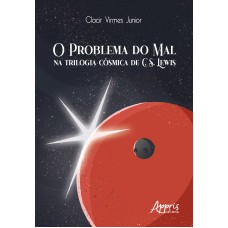 O PROBLEMA DO MAL NA TRILOGIA CÓSMICA DE C. S. LEWIS