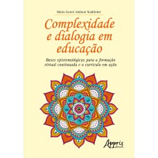 COMPLEXIDADE E DIALOGIA EM EDUCAÇÃO: BASES EPISTEMOLÓGICAS PARA A FORMAÇÃO VIRTUAL CONTINUADA E O CURRÍCULO EM AÇÃO