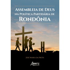 ASSEMBLEIA DE DEUS NA POLÍTICA PARTIDÁRIA DE RONDÔNIA