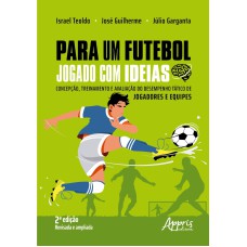 PARA UM FUTEBOL JOGADO COM IDEIAS: CONCEPÇÃO, TREINAMENTO E AVALIAÇÃO DO DESEMPENHO TÁTICO DE JOGADORES E EQUIPES