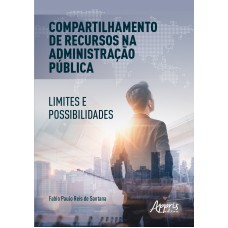 COMPARTILHAMENTO DE RECURSOS NA ADMINISTRAÇÃO PÚBLICA: LIMITES E POSSIBILIDADES