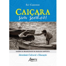 CAIÇARA SIM SENHOR!: RAÍZES DA BRASILIDADE NA BAIXADA SANTISTA - IDENTIDADE CULTURAL E EDUCAÇÃO