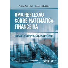 UMA REFLEXÃO SOBRE MATEMÁTICA FINANCEIRA: ALUGUEL X COMPRA DA CASA PRÓPRIA