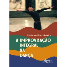 A IMPROVISAÇÃO INTEGRAL NA DANÇA