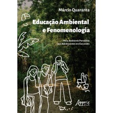 EDUCAÇÃO AMBIENTAL E FENOMENOLOGIA: MEIO AMBIENTE PERCEBIDO POR ADOLESCENTES EM EXCURSÕES