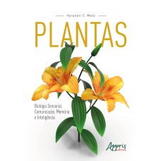 PLANTAS: BIOLOGIA SENSORIAL, COMUNICAÇÃO, MEMÓRIA E INTELIGÊNCIA