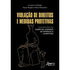 VIOLAÇÃO DE DIREITOS E MEDIDAS PROTETIVAS: CONCEPÇÕES DE JUÍZES DE JUIZADOS DE INFÂNCIA E JUVENTUDE