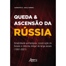 QUEDA & ASCENSÃO DA RÚSSIA: ESTABILIDADE ESTRATÉGICA, CONSTRUÇÃO DO ESTADO E REFORMA MILITAR DE LARGA ESCALA (1991-2021)