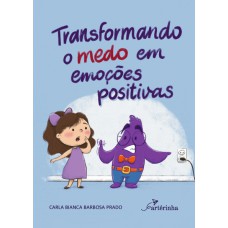 TRANSFORMANDO O MEDO EM EMOÇÕES POSITIVAS