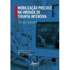 MOBILIZAÇÃO PRECOCE NA UNIDADE DE TERAPIA INTENSIVA: POR QUE REALIZAR?