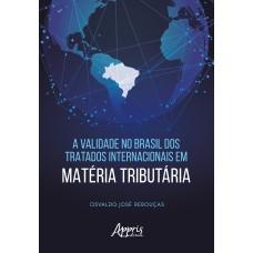 A VALIDADE NO BRASIL DOS TRATADOS INTERNACIONAIS EM MATÉRIA TRIBUTÁRIA