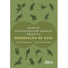 ENSINO DE ECOLOGIA/EDUCAÇÃO AMBIENTAL MEDIANTE A OBSERVAÇÃO DE AVES