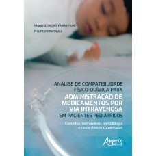 ANÁLISE DE COMPATIBILIDADE FÍSICO-QUÍMICA PARA ADMINISTRAÇÃO DE MEDICAMENTOS POR VIA INTRAVENOSA EM PACIENTES PEDIÁTRICOS: CONCEITOS, INSTRUMENTO, METODOLOGIA E CASOS CLÍNICOS COMENTADOS