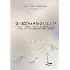 REFLEXÕES SOBRE O LUTO: PRÁTICAS INTERVENTIVAS E ESPECIFICIDADES DO TRABALHO COM PESSOAS ENLUTADAS