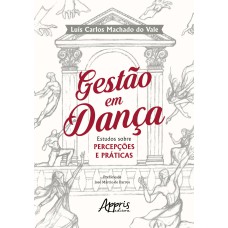 GESTÃO EM DANÇA: ESTUDOS SOBRE PERCEPÇÕES E PRÁTICAS