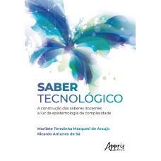 SABER TECNOLÓGICO: A CONSTRUÇÃO DOS SABERES DOCENTES À LUZ DA EPISTEMOLOGIA DA COMPLEXIDADE