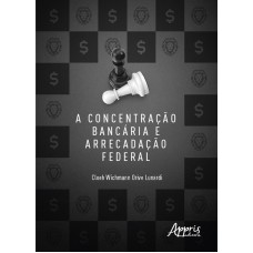 A CONCENTRAÇÃO BANCÁRIA E ARRECADAÇÃO FEDERAL