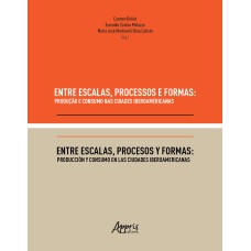 ENTRE ESCALAS, PROCESSOS E FORMAS: PRODUÇÃO E CONSUMO NAS CIDADES IBEROAMERICANAS