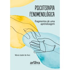 PSICOTERAPIA FENOMENOLÓGICA: FRAGMENTOS DE UMA APRENDIZAGEM