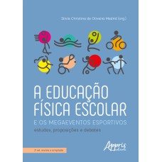 A EDUCAÇÃO FÍSICA ESCOLAR E OS MEGAEVENTOS ESPORTIVOS: ESTUDOS, PROPOSIÇÕES E DEBATES