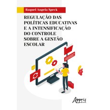 REGULAÇÃO DAS POLÍTICAS EDUCATIVAS E A INTENSIFICAÇÃO DO CONTROLE SOBRE A GESTÃO ESCOLAR