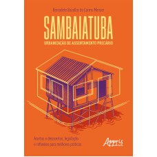 SAMBAIATUBA, URBANIZAÇÃO DE ASSENTAMENTO PRECÁRIO: ACERTOS E DESACERTOS, LEGISLAÇÃO E REFLEXÕES PARA MELHORES PRÁTICAS