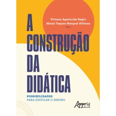 A CONSTRUÇÃO DA DIDÁTICA: POSSIBILIDADES PARA EDIFICAR O ENSINO