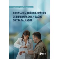 ABORDAGEM TEÓRICO-PRÁTICA DE ENFERMAGEM EM SAÚDE DO TRABALHADOR