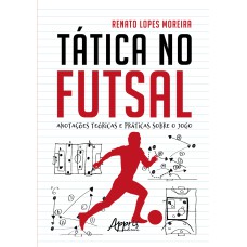 TÁTICA NO FUTSAL: ANOTAÇÕES TEÓRICAS E PRÁTICAS SOBRE O JOGO