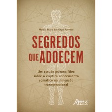 SEGREDOS QUE ADOECEM: UM ESTUDO PSICANALÍTICO SOBRE O CRÍPTICO ADOECIMENTO SOMÁTICO NA DIMENSÃO TRANSGERACIONAL