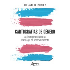 CARTOGRAFIAS DE GÊNERO: AS TRANSGENERIDADES NA PSICOLOGIA DO DESENVOLVIMENTO