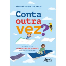 CONTA OUTRA VEZ: A VIVÊNCIA DA LITERATURA DE LOBATO NA EDUCAÇÃO INFANTIL