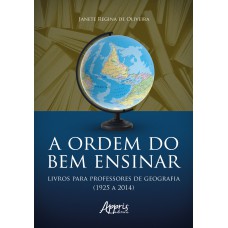 A ORDEM DO BEM ENSINAR:: LIVROS PARA PROFESSORES DE GEOGRAFIA (1925 A 2014)