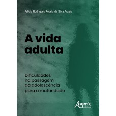 A VIDA ADULTA: DIFICULDADES NA PASSAGEM DA ADOLESCÊNCIA PARA A MATURIDADE