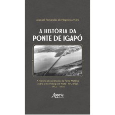 A HISTÓRIA DA PONTE DE IGAPÓ
