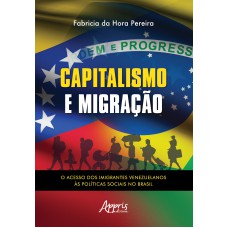 CAPITALISMO E MIGRAÇÃO: O ACESSO DOS IMIGRANTES VENEZUELANOS ÀS POLÍTICAS SOCIAIS NO BRASIL