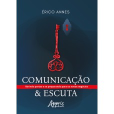 COMUNICAÇÃO & ESCUTA: ABRINDO PORTAS E SE PREPARANDO PARA OS NOVOS NEGÓCIOS