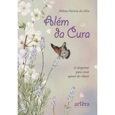 ALÉM DA CURA: O DESPERTAR PARA VIVER APESAR DO CÂNCER